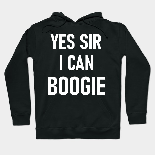Yes Sir I Can Boogie Hoodie by Lasso Print